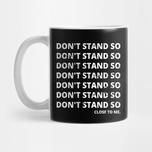 Don't Stand So Close To Me Mug